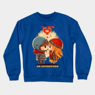 Love is an adventure | valentines day Crewneck Sweatshirt
